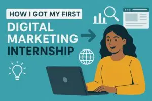 How I Got My First Digital Marketing Internship