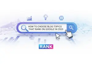 How to Choose Blog Topics That Rank on Google in 2025